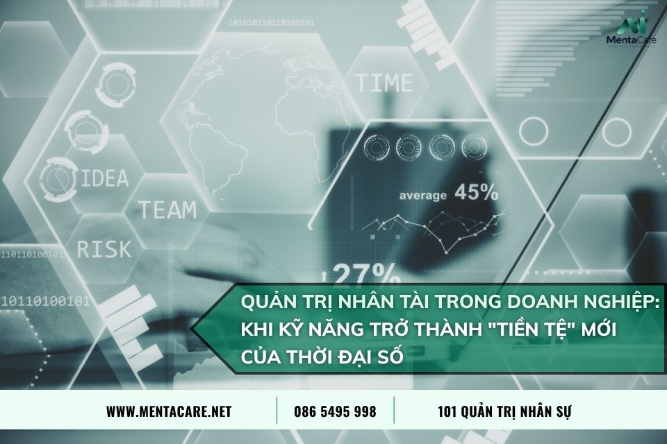 Quản Trị Nhân Tài Trong Doanh Nghiệp: Khi Kỹ Năng Trở Thành "Tiền Tệ" Mới Của Thời Đại Số